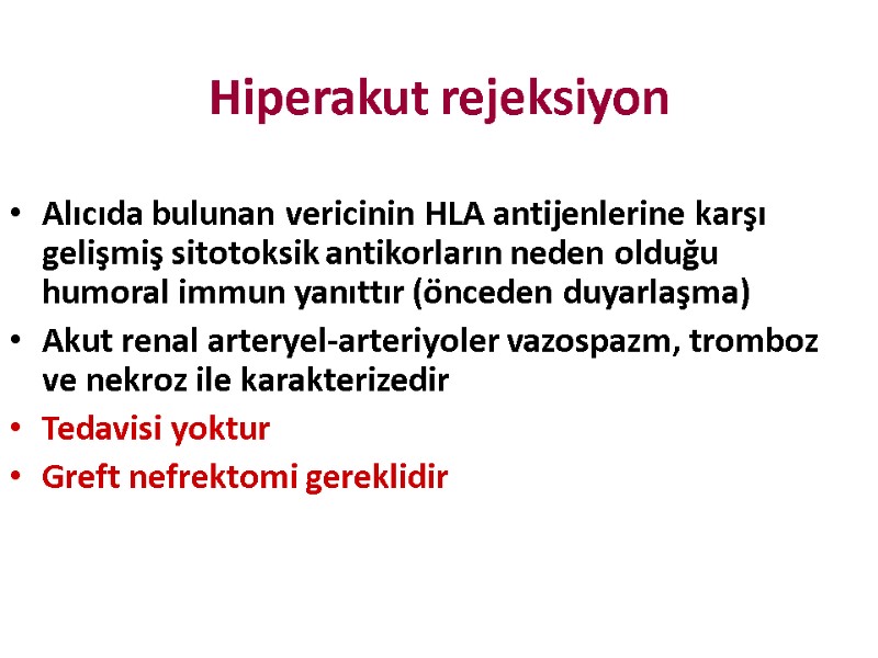 Hiperakut rejeksiyon Alıcıda bulunan vericinin HLA antijenlerine karşı gelişmiş sitotoksik antikorların neden olduğu humoral